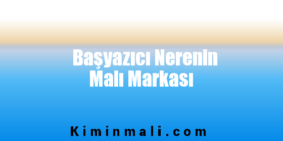 Başyazıcı Nerenin Malı Markası