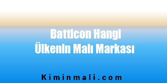 Batticon Hangi Ülkenin Malı Markası