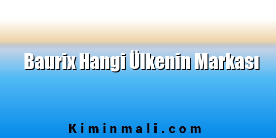 Baurix Hangi Ülkenin Markası