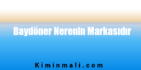 Baydöner Nerenin Markasıdır