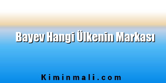 Bayev Hangi Ülkenin Markası