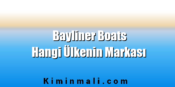 Bayliner Boats Hangi Ülkenin Markası
