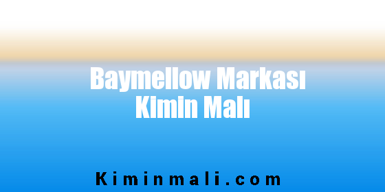 Baymellow Markası Kimin Malı