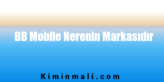 BB Mobile Nerenin Markasıdır