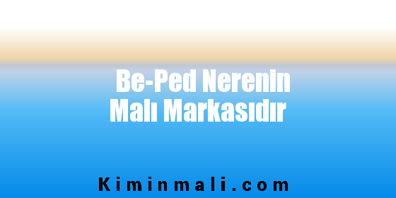 Be-Ped Nerenin Malı Markasıdır