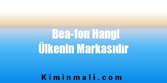 Bea-fon Hangi Ülkenin Markasıdır