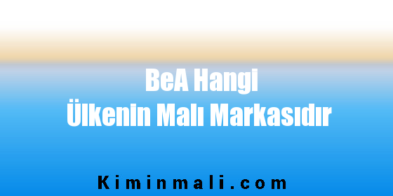 BeA Hangi Ülkenin Malı Markasıdır