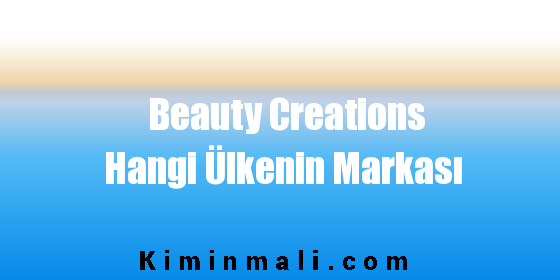 Beauty Creations Hangi Ülkenin Markası