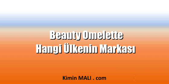 Beauty Omelette Hangi Ülkenin Markası