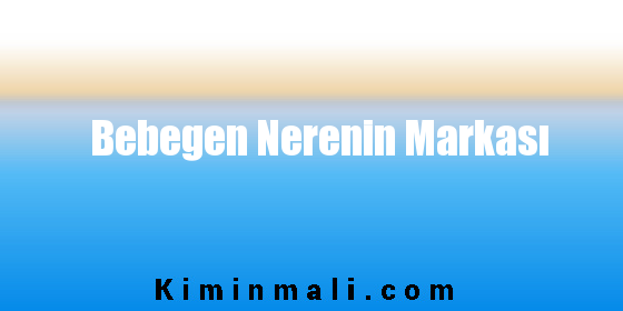 Bebegen Nerenin Markası