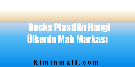 Becks Plastilin Hangi Ülkenin Malı Markası