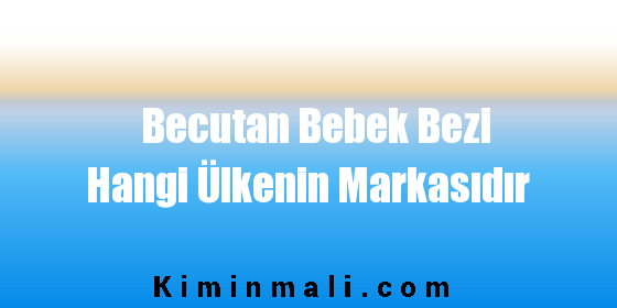 Becutan Bebek Bezi Hangi Ülkenin Markasıdır