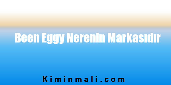 Been Eggy Nerenin Markasıdır