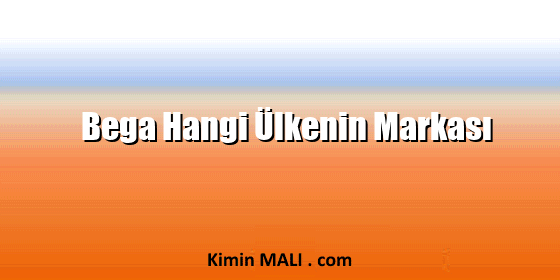 Bega Hangi Ülkenin Markası
