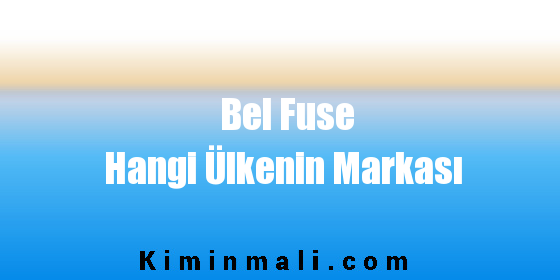 Bel Fuse Hangi Ülkenin Markası