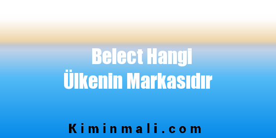 Belect Hangi Ülkenin Markasıdır