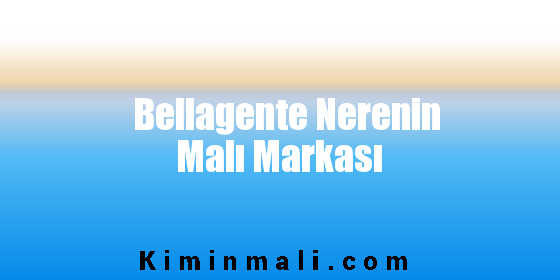 Bellagente Nerenin Malı Markası