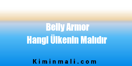 Belly Armor Hangi Ülkenin Malıdır