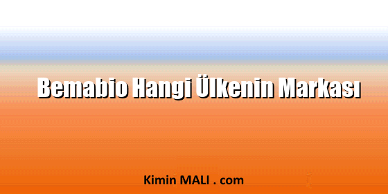 Bemabio Hangi Ülkenin Markası Bemabio Hangi Ülkenin Markası
