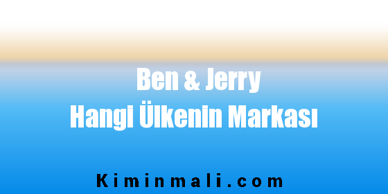 Ben & Jerry Hangi Ülkenin Markası