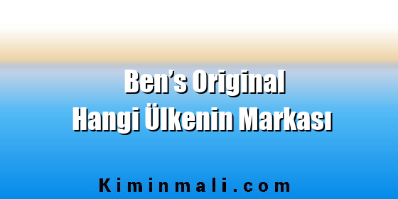 Ben’s Original Hangi Ülkenin Markası