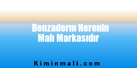 Benzaderm Nerenin Malı Markasıdır