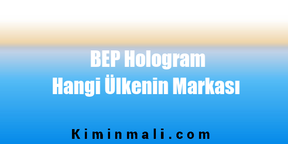 BEP Hologram Hangi Ülkenin Markası