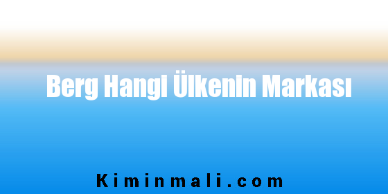 Berg Hangi Ülkenin Markası