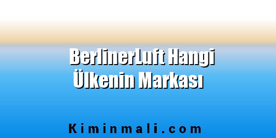 BerlinerLuft Hangi Ülkenin Markası