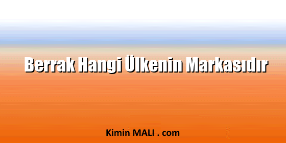 Berrak Hangi Ülkenin Markasıdır Berrak Hangi Ülkenin Markasıdır