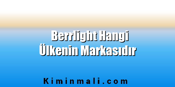 Berrlight Hangi Ülkenin Markasıdır