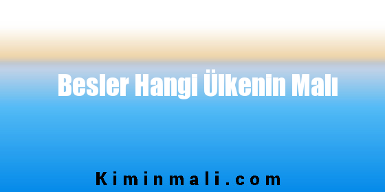 Besler Hangi Ülkenin Malı