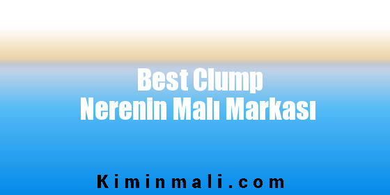 Best Clump Nerenin Malı Markası