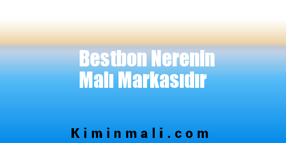 Bestbon Nerenin Malı Markasıdır