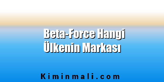 Beta-Force Hangi Ülkenin Markası