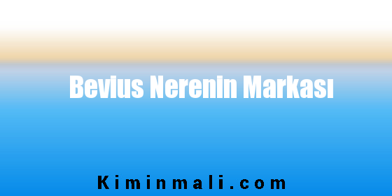 Bevius Nerenin Markası