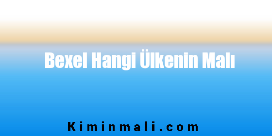 Bexel Hangi Ülkenin Malı