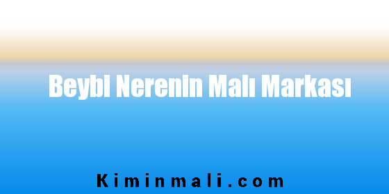 Beybi Nerenin Malı Markası