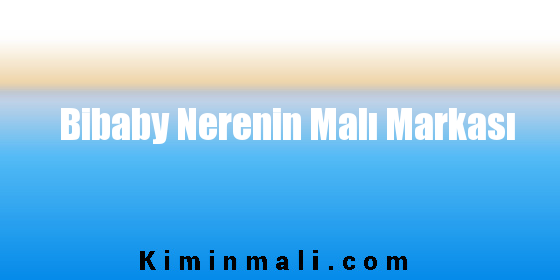 Bibaby Nerenin Malı Markası