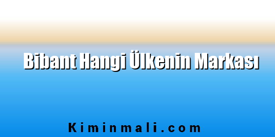 Bibant Hangi Ülkenin Markası