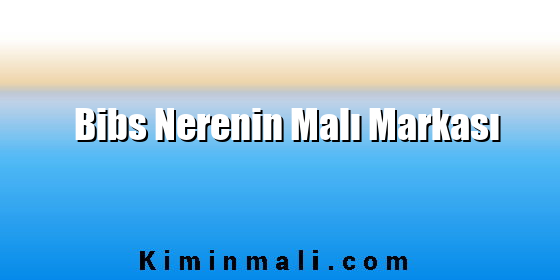 Bibs Nerenin Malı Markası