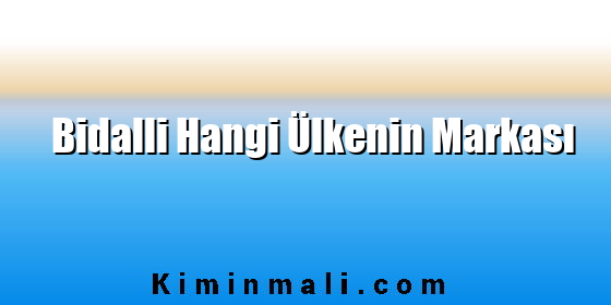 Bidalli Hangi Ülkenin Markası Bidalli Hangi Ülkenin Markası