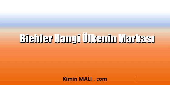 Biehler Hangi Ülkenin Markası Biehler Hangi Ülkenin Markası