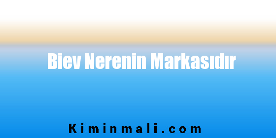 Biev Nerenin Markasıdır