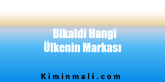 Bikaldi Hangi Ülkenin Markası