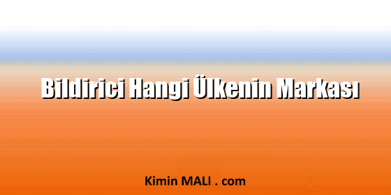 Bildirici Hangi Ülkenin Markası Bildirici Hangi Ülkenin Markası