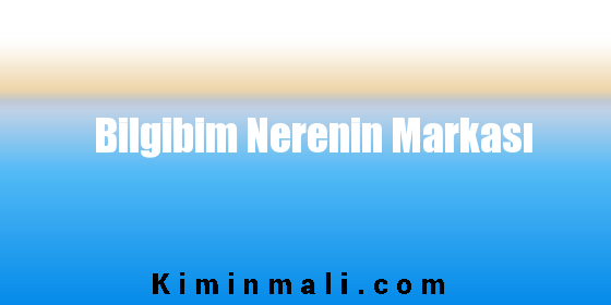 Bilgibim Nerenin Markası