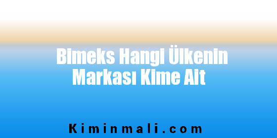 Bimeks Hangi Ülkenin Markası Kime Ait