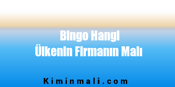 Bingo Hangi Ülkenin Firmanın Malı