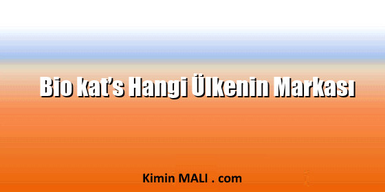 Bio kat’s Hangi Ülkenin Markası Bio kat’s Hangi Ülkenin Markası
